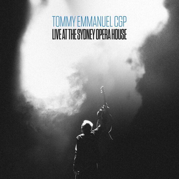 Tommy Emmanuel CGP: Live Sydney Opera House
