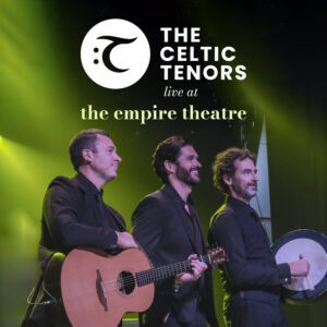 Celtic Tenors: Live at the Empire Theatre